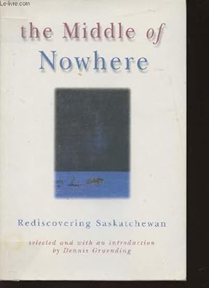 Seller image for The middle of nowher- Rediscovering Saskatchewan for sale by Le-Livre