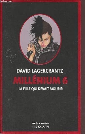 Image du vendeur pour La fille qui devait mourir - Millnium 6 - Collection actes noirs. mis en vente par Le-Livre