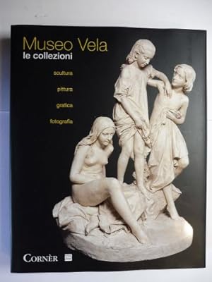 Seller image for Museo Vela *. Le collezioni - scultura pittura grafica fotografia. for sale by Antiquariat am Ungererbad-Wilfrid Robin
