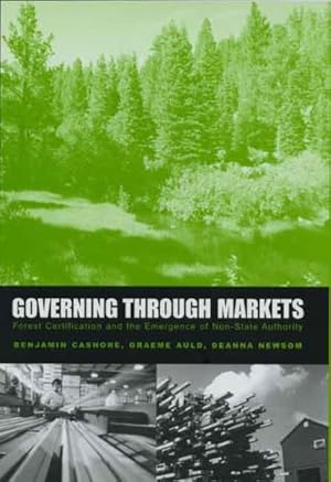 Bild des Verkufers fr Governing Through Markets : Forest Certification and the Emergence of Non-State Authority zum Verkauf von GreatBookPrices