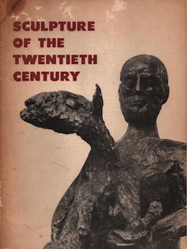 Sculpture of the Twentieth Century. (Exhibition held from 11 Oct. To 7 Dec. 1952, Philadelphia Mu...