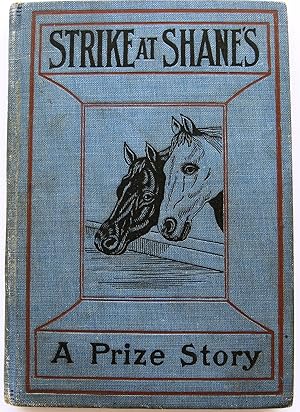 THE STRIKE AT SHANE'S - A SEQUEL TO BLACK BEAUTY. A PRIZE STORY OF INDIANA.