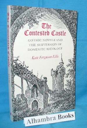 Imagen del vendedor de The Contested Castle : Gothic Novels and the Subversion of Domestic Ideology a la venta por Alhambra Books