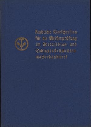 Bild des Verkufers fr Fachliche Vorschriften fr die Meisterprfung im Metallblas- und Schlaginstrumentenmacherhandwerk zum Verkauf von Antiquariat Kastanienhof