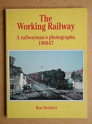 Bild des Verkufers fr The Working Railway: A Railwayman's Photographs, 1960-67. zum Verkauf von N. G. Lawrie Books