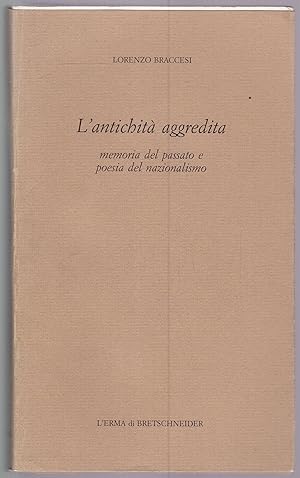 Seller image for L'antichit aggredita. Memoria del passato e poesia del nazionalismo for sale by Graphem. Kunst- und Buchantiquariat