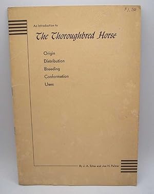 Imagen del vendedor de An Introduction to the Thoroughbred Horse: Origin, Distribution, Breeding, Conformation, Uses a la venta por Easy Chair Books