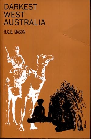 Darkest West Australia : A treatise bearing on the habits and customs of the Aborigines and the s...