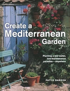 Image du vendeur pour Create a Mediterranean Garden : Planting a Low-Water, Low-Maintenance Paradise - Anywhere mis en vente par GreatBookPrices