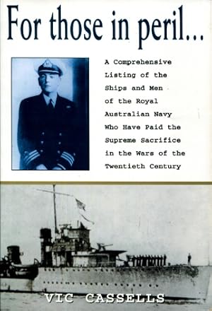 For Those in Peril : A Comprehensive Listing of the Ships and Men of the Royal Australian Navy Wh...