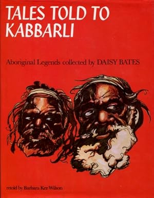 Tales told to Kabbarli : Aboriginal legends collected by Daisy Bates