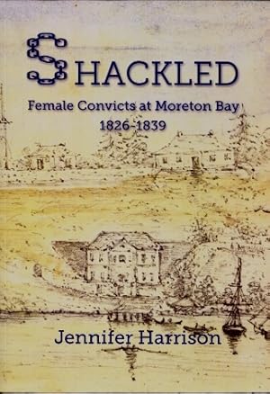 Shackled : Female Convicts at Moreton Bay 1826 - 1839