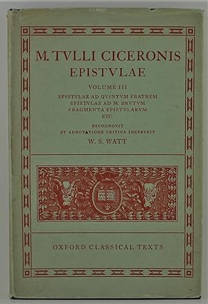 Seller image for M. Tulli Ciceronis Epistulae Vol III Epistulae Ad Quintum Fratrem Epistulae Ad M. Brutum Fragmenta Epistularum accedunt commentariolum petitionis et pseudo-Ciceronis Epistula ad Octavianum recognovit brevique adnotatione critica instruxit W.S. Watt Scriptorum Classicorum Blbliotheca Oxoniensis - Oxford Classical Texts for sale by Gotcha By The Books