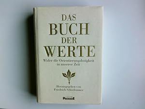 Das Buch der Werte : wider die Orientierungslosigkeit in unserer Zeit. hrsg. von Friedrich Schorl...