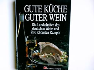 Bild des Verkufers fr Gute Kche, guter Wein : d. Landschaften d. dt. Weins u. ihre schnsten Rezepte. hrsg. von Ulrich Metzner u. Rudolf Knoll. Rezeptfotos: Bruno Hausch. Fotos vom Wein u. seinen Landschaften: Armin Faber zum Verkauf von Antiquariat Buchhandel Daniel Viertel