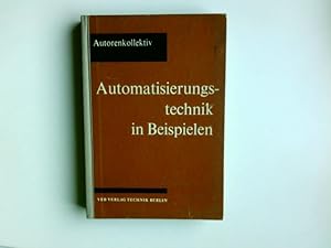 Automatisierungstechnik in Beispielen. [Hrsg.: Joachim Breier. Autoren: Joachim Breier u.a.]