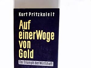 Auf einer Woge von Gold : Der Triumph d. Wirtschaft.