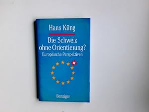 Die Schweiz ohne Orientierung? : Europäische Perspektiven.