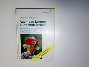 Seller image for Auch das Lernen kann man lernen : vom Kindergarten in die Schule ; was Sie als Eltern dafr tun knnen, da Ihr Kind gut und gern lernt ; [das Buch fr Erfolgs-Erlebnisse und Erfolgs-Ergebnisse]. Elisabeth Aust-Claus ; Petra-Marina Hammer for sale by Antiquariat Buchhandel Daniel Viertel