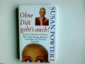 Bild des Verkufers fr Ohne Dit geht's auch! : Fitness, Atmen, Essen ; wie sich Susan Powter von ber 100 Pfund befreite. zum Verkauf von Antiquariat Buchhandel Daniel Viertel