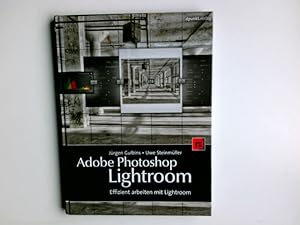 Adobe Photoshop Lightroom : effizient arbeiten mit Lightroom. Jürgen Gulbins ; Uwe Steinmüller