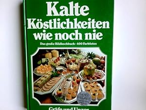 Kalte Köstlichkeiten wie noch nie : d. neue grosse Bildkochbuch d. kalten Küche ; mit d. 555 best...