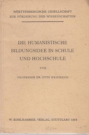 Die humanistische Bildungsidee in Schule und Hochschule. Württembergische Gesellschaft zur Förder...