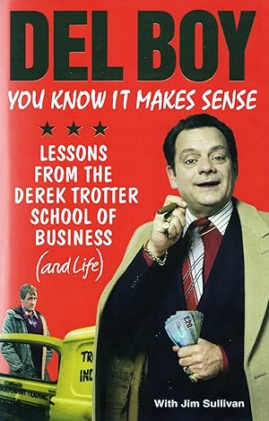 Del Boy : You Know It Makes Sense : Lessons From The Derek Trotter School Of Business (And Life ) :