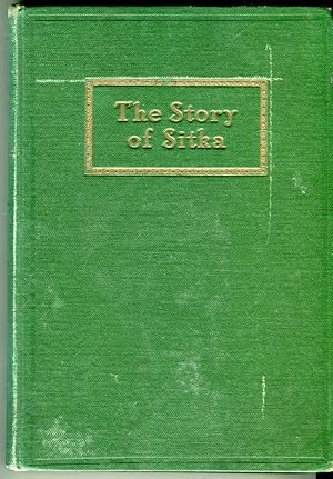 The Story of Sitka (Alaska): The Historic Outpost of the Northwest Coast, the Chief Factory of th...