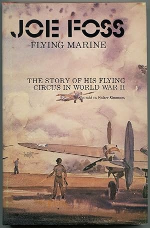 Seller image for Joe Foss, Flying Marine: The Story of His Flying Circus for sale by Between the Covers-Rare Books, Inc. ABAA