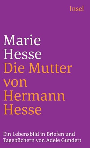 Marie Hesse - Die Mutter von Hermann Hesse: Ein Lebensbild in Briefen und Tagebüchern (insel tasc...