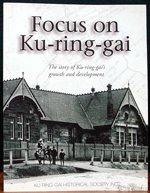 Seller image for FOCUS ON KU-RING-GAI. The story of Ku-ring-gai's growth and development. for sale by The Antique Bookshop & Curios (ANZAAB)