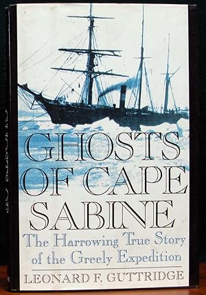 Seller image for GHOSTS OF CAPE SABINE. The Harrowing True Story of the Greely Expedition. for sale by The Antique Bookshop & Curios (ANZAAB)