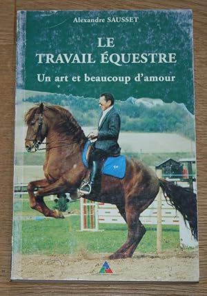 Seller image for Le travail questre. Un art, beaucoup d'amour. for sale by Antiquariat Gallenberger