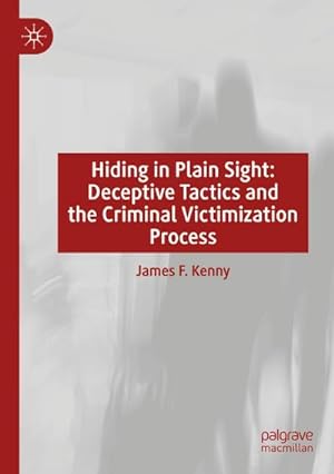 Bild des Verkufers fr Hiding in Plain Sight : Deceptive Tactics and the Criminal Victimization Process zum Verkauf von AHA-BUCH GmbH