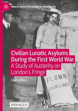 Bild des Verkufers fr Civilian Lunatic Asylums During the First World War : A Study of Austerity on London's Fringe zum Verkauf von AHA-BUCH GmbH