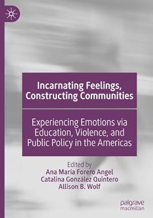 Seller image for Incarnating Feelings, Constructing Communities : Experiencing Emotions via Education, Violence, and Public Policy in the Americas for sale by AHA-BUCH GmbH
