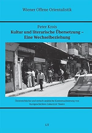 Seller image for Kultur und literarische bersetzung - eine Wechselbeziehung: sterreichische und syrisch-arabische Kontextualisierung von Kurzgeschichten Zakariyya Tamirs (Wiener Offene Orientalistik) for sale by Versand-Antiquariat Konrad von Agris e.K.