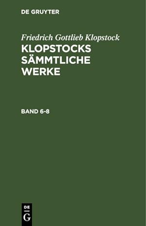 Bild des Verkufers fr Friedrich Gottlieb Klopstock: Klopstocks smmtliche Werke. Band 6-8 zum Verkauf von AHA-BUCH GmbH