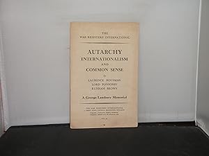 Seller image for Autarchy Internationalism and Common Sense by Laurence Housman, Lord Ponsonby and Runham Brown A George Lansbury Memorial for sale by Provan Books
