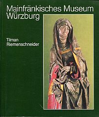 Bild des Verkufers fr Tilman Riemenschneider. Die Werke des Bildschnitzers u. Bildhauers, seiner Werkstatt u. seines Umkreises im Mainfrnk. Museum Wrzburg. zum Verkauf von Bcher Eule