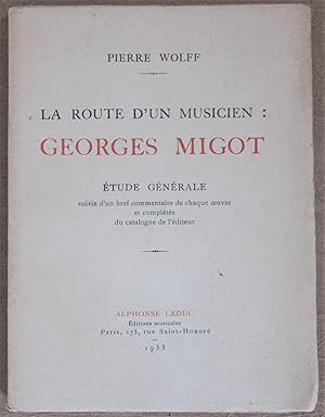 La Route d'un Musicien : Georges Migot : Etude Générale suivie d'un bref commentaire de chaque oe...