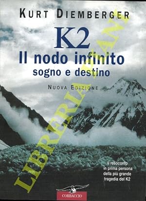 K2. Il nodo infinito. Sogno e destino. Nuova edizione.