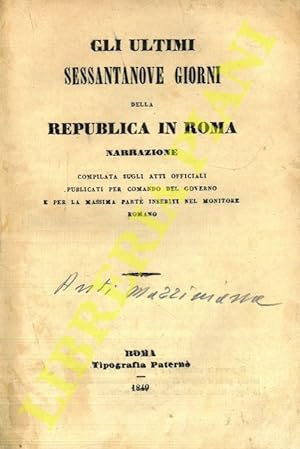 Gli ultimi sessantanove giorni della repubblica in Roma. Narrazione compilata sugli atti official...