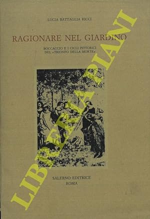 Seller image for Ragionare nel giardino. Boccaccio e i cicli pittorici del "Trionfo della morte" . for sale by Libreria Piani