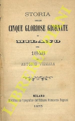 Storia delle cinque gloriose giornate di Milano nel 1848.