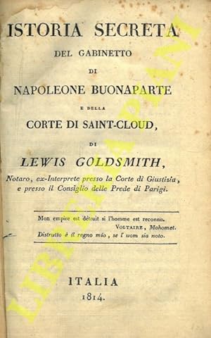 Istoria secreta del gabinetto di Napoleone Buonaparte e della Corte di Saint-Cloud.