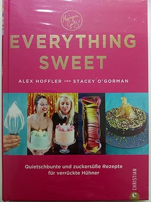 Bild des Verkufers fr Everything Sweet - Quietschbunte und zuckerse Rezepte fr verrckte Hhner zum Verkauf von Versandantiquariat Jena