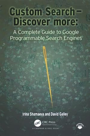 Imagen del vendedor de Custom Search: Discover More : A Complete Guide to Google Programmable Search Engines a la venta por GreatBookPrices