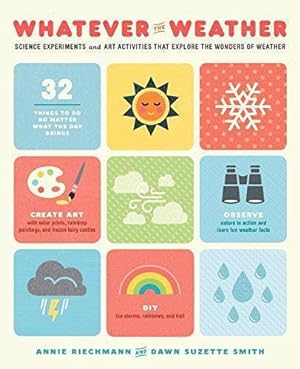 Immagine del venditore per Whatever the Weather: Science Experiments and Art Activities That Explore the Wonders of Weather venduto da WeBuyBooks